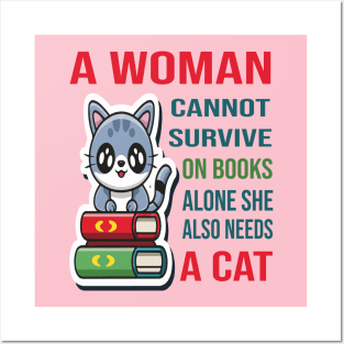 A woman cannot survive on books alone she also needs a cat Posters and Art